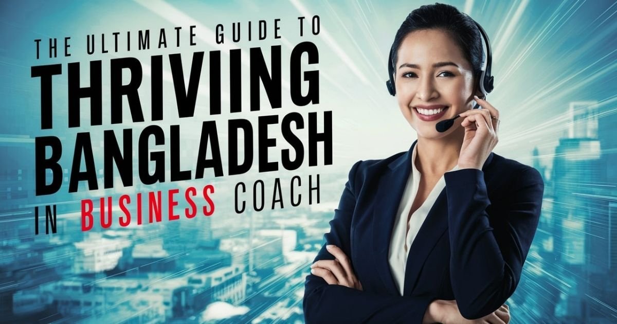 The Ultimate Guide to Thriving in Bangladesh Business Coach is your key to success