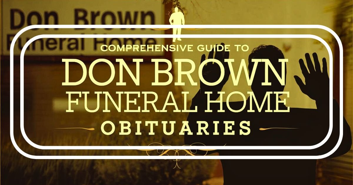 Guide to Don Brown Funeral Home Obituaries